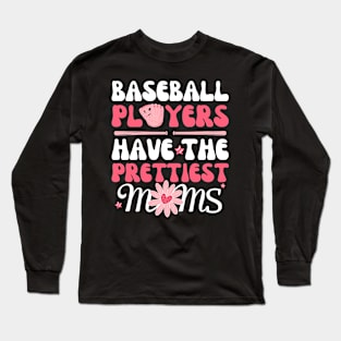 Baseball Players Have The Prettiest Moms Long Sleeve T-Shirt